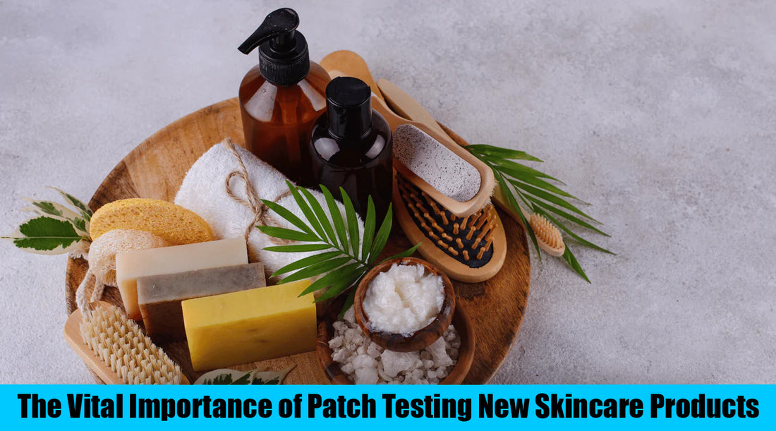 The Vital Importance of Patch Testing New Skincare Products